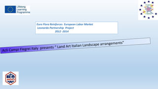 Euro Flora Reinforces European Labor Market 
Leonardo Partnership Project 
2012 -2014 
 