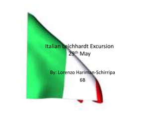 Italian Leichhardt Excursion
          29th May


 By: Lorenzo Hariman-Schirripa
              6B
 