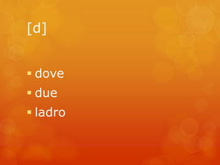 [d] 
 dove 
 due 
 ladro 
 