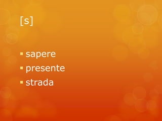 [s] 
 sapere 
 presente 
 strada 
 