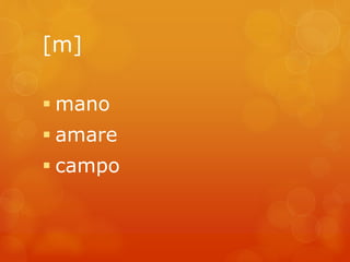 [m] 
 mano 
 amare 
 campo 
 