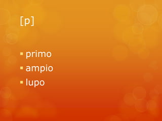 [p] 
 primo 
 ampio 
 lupo 
 