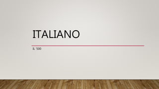 ITALIANO
IL ‘500
 
