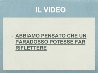 ABBIAMO PENSATO CHE UN
PARADOSSO POTESSE FAR
RIFLETTERE
 