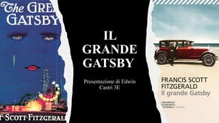 IL
GRANDE
GATSBY
Presentazione di Edwin
Castri 3E
 