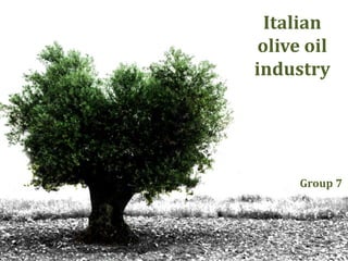 Italian
 olive oil
industry




     Group 7
 