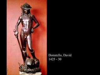 Donatello, David
1425 - 30
 