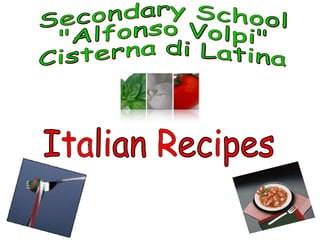 Secondary School &quot;Alfonso Volpi&quot; Cisterna di Latina Italian Recipes 