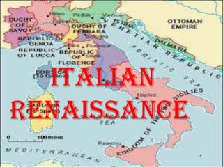 ITALIAN
RENAISSANCE
              1
 