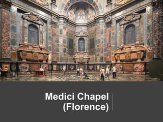 Medici Chapel
(Florence)
 