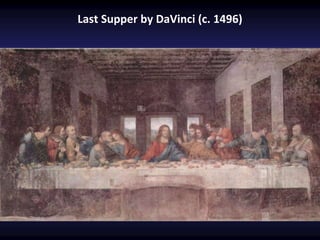 Last Supper by DaVinci (c. 1496)
 