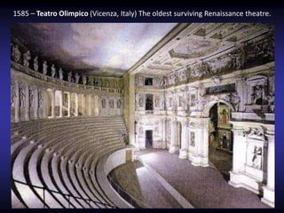 1585 – Teatro Olimpico (Vicenza, Italy) The oldest surviving Renaissance theatre.
 