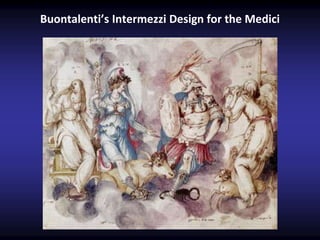 Buontalenti’s Intermezzi Design for the Medici
 