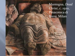 Mantegna, Dead Christ, c. 1500, PinacotecadiBrera, Milan