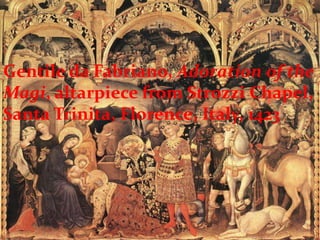 Gentile da Fabriano, Adoration of the Magi, altarpiece from Strozzi Chapel, Santa Trinita, Florence, Italy, 1423