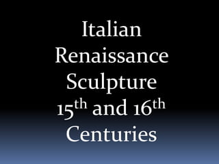 Italian Renaissance Sculpture  15th and 16th Centuries 