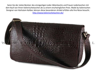 Seien Sie der stolze Besitzer des einzigartigen Leder Aktentasche und Frauen Ledertaschen mit dem Kauf von ihnen Italienischetaschen.de zu einem erschwinglichen Preis. Made by italienischen Designer von höchstem Kaliber, können diese besonderen Artikel erfüllen alle Ihre Reise braucht. http://www.italienischetaschen.de/ 