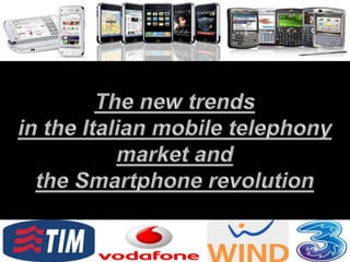 The new trends in the Italian mobile telephony market and  the Smartphone revolution 