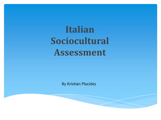 Italian
Sociocultural
Assessment
By Kristian Placides
 