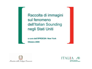 Raccolta di immagini
sul fenomeno
dell’Italian Sounding
negli Stati Uniti

a cura dell’IPRDESK- New York
Ottobre 2009
 