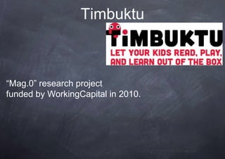 Timbuktu



“Mag.0” research project
funded by WorkingCapital in 2010.
 