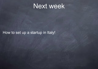 Next week


How to set up a startup in Italy!
 