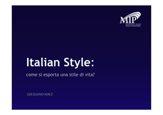 Italian Style:
come si esporta una stile di vita?



GIULIANO NOCI
 