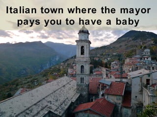 Italian town where the mayor
pays you to have a baby

 