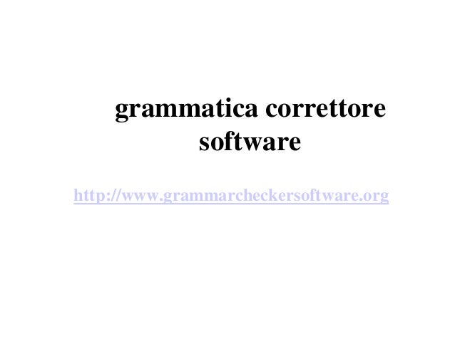grammatica correttore
software
http://www.grammarcheckersoftware.org
 