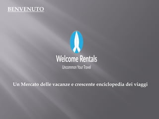 BENVENUTO
Un Mercato delle vacanze e crescente enciclopedia dei viaggi
 