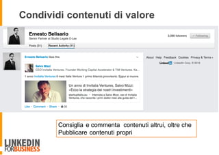 Condividi contenuti di valore
Consiglia e commenta contenuti altrui, oltre che
Pubblicare contenuti propri
 