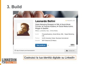 3. Build
Costruisci la tua identità digitale su LinkedIn
 