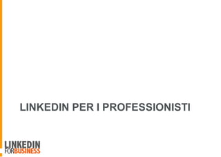 LINKEDIN PER I PROFESSIONISTI
 