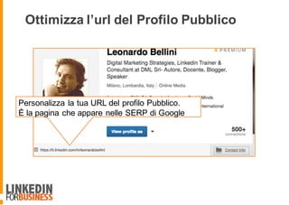 Personalizza la tua URL del profilo Pubblico.
È la pagina che appare nelle SERP di Google
Ottimizza l’url del Profilo Pubblico
 