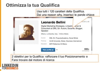 2 obiettivi per la Qualifica: rafforzare il tuo Posizionamento e
Farsi trovare dal motore di ricerca
Usa tutti i 120 caratteri della Qualifica.
Dai una reason why, inserisci le parole chiave
Ottimizza la tua Qualifica
 