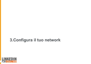 3.Configura il tuo network
8
 