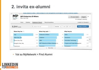 2. invita ex-alumni
• Vai su MyNetwork > Find Alumni
8
 