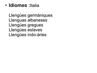 Idiomes : Italia  Llengües germàniques Llenguas albaneses Llengües gregues Llengües eslaves Llengües indo-àries   