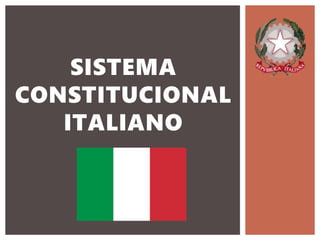 SISTEMA
CONSTITUCIONAL
ITALIANO
 