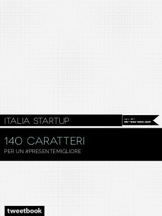 Italia Startup

140 CARATTERI
PER UN #PRESENTEMIGLIORE

 