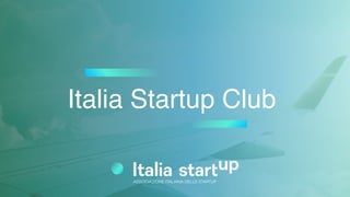 Italia Startup Club
ASSOCIAZIONE ITALIANA DELLE STARTUP
 