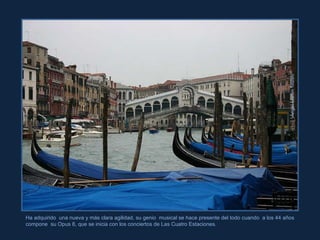 Ángel Martín Mateo Ha adquirido  una nueva y más clara agilidad, su genio  musical se hace presente del todo cuando  a los 44 años  compone  su Opus 8, que se inicia con los conciertos de Las Cuatro Estaciones. 