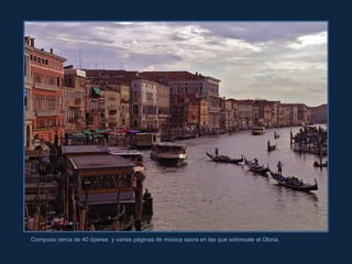 Compuso cerca de 40 óperas  y varias páginas de música sacra en las que sobresale el Gloria.  