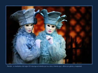 Recién  a mediados del siglo XX resurge el interés por su obra, interés que  aflora en gloria y majestad. 