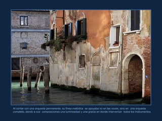 Rita Crane Al contar con una orquesta permanente, su línea melódica  se apoyaba no en las voces, sino en  una orquesta  completa, dando a sus  composiciones una luminosidad y una gracia en donde intervenían  todos los instrumentos. 