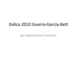 Italica 2010 Guerra-Garcia-Bett por Valued Acer Customer 