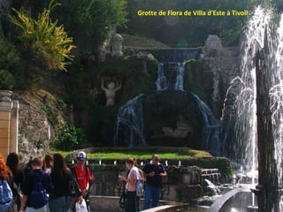 Grotte de Flora de Villa d'Este à Tivoli
 
