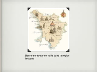 Sienne se trouve en Italie dans la région 
Toscane 
 