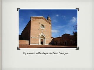 Il y a aussi la Basilique de Saint François 
 