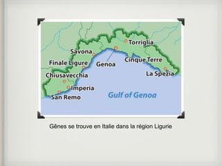 Gênes se trouve en Italie dans la région Ligurie 
 